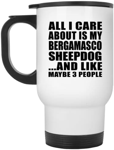 עיצוב כל מה שאכפת לי הוא כלב הרעב של ברגמאסקו, ספל נסיעות לבן 14oz כוס מבודד מפלדת אל חלד, מתנות ליום
